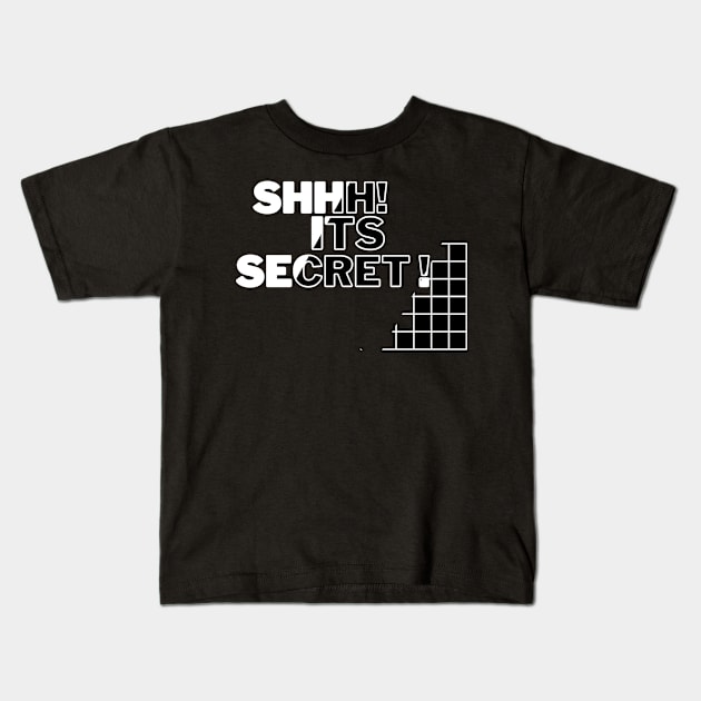 SHHH, ITS SECRET Kids T-Shirt by HTA DESIGNS